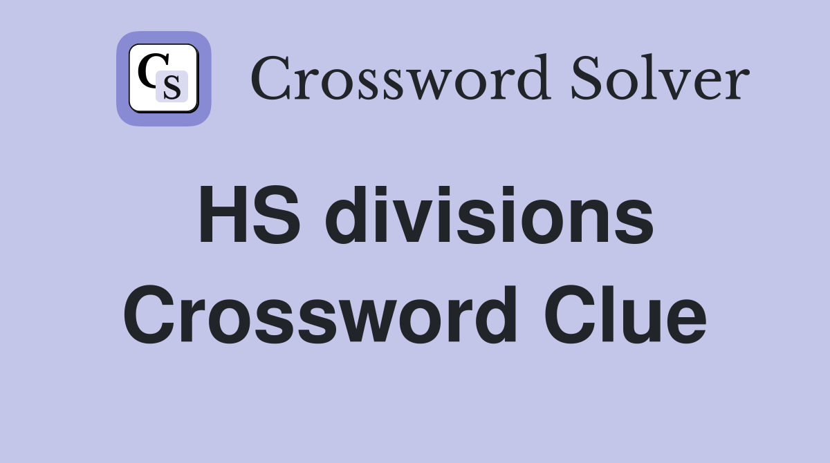 HS divisions Crossword Clue Answers Crossword Solver